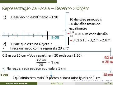 Representação da Escala – Desenho x Objeto 1) Desenho no escalímetro – 1: 20