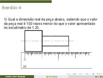 Exercício 4 1) Qual a dimensão real da peça abaixo, sabendo que o valor