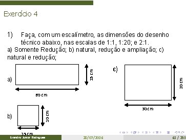 Exercício 4 1) a) c) 20 cm 15 cm Faça, com um escalímetro, as