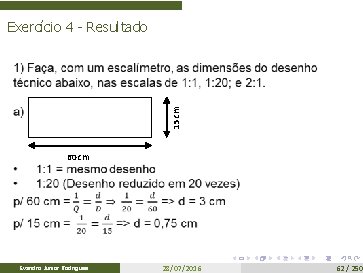 Exercício 4 - Resultado 15 cm 60 cm Evandro Junior Rodrigues 28/07/2016 62 /