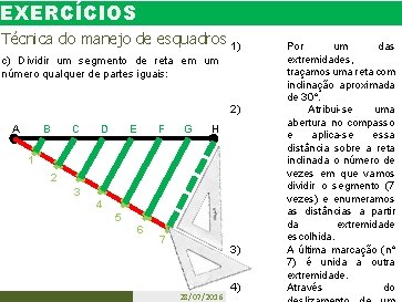 EXERCÍCIOS Técnica do manejo de esquadros 1) c) Dividir um segmento de reta em