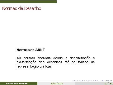 Normas de Desenho Normas da ABNT As normas abordam desde a denominação e classificação