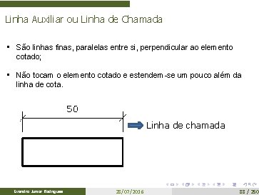 Linha Auxiliar ou Linha de Chamada • São linhas finas, paralelas entre si, perpendicular