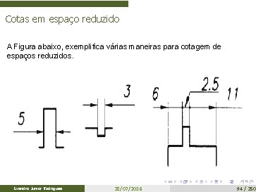Cotas em espaço reduzido A Figura abaixo, exemplifica várias maneiras para cotagem de espaços