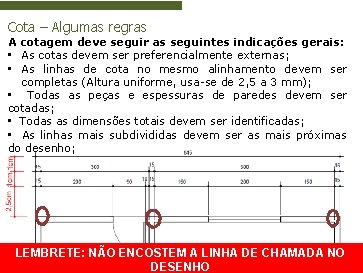 Cota – Algumas regras A cotagem deve seguir as seguintes indicações gerais: • As