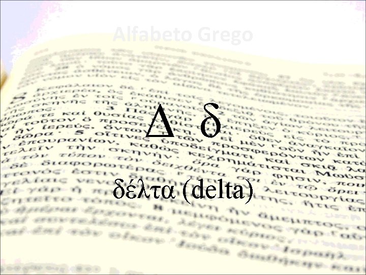 Alfabeto Grego Δ δ δέλτα (delta) 