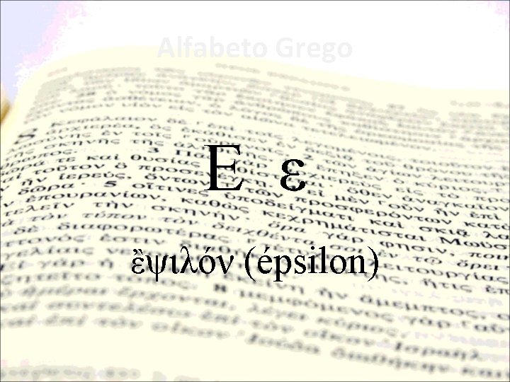 Alfabeto Grego Ε ε ἒψιλόν (épsilon) 