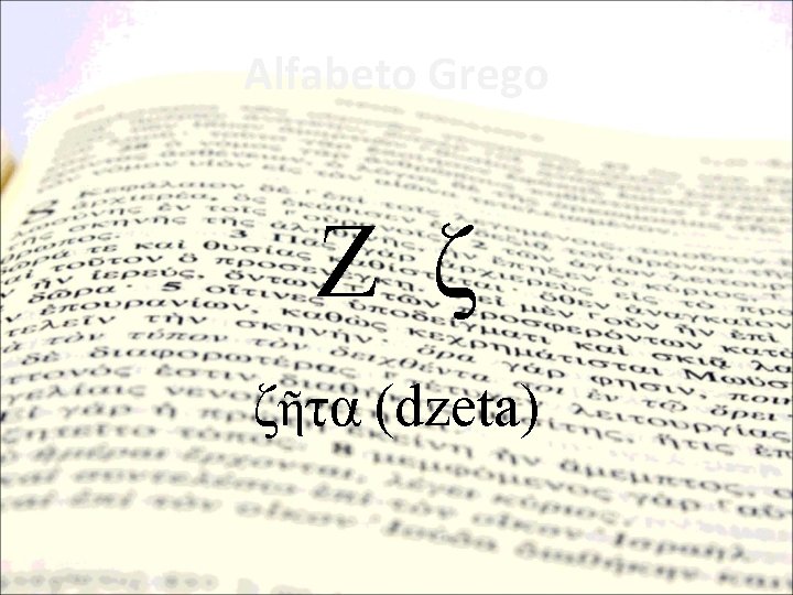 Alfabeto Grego Ζ ζ ζῆτα (dzeta) 