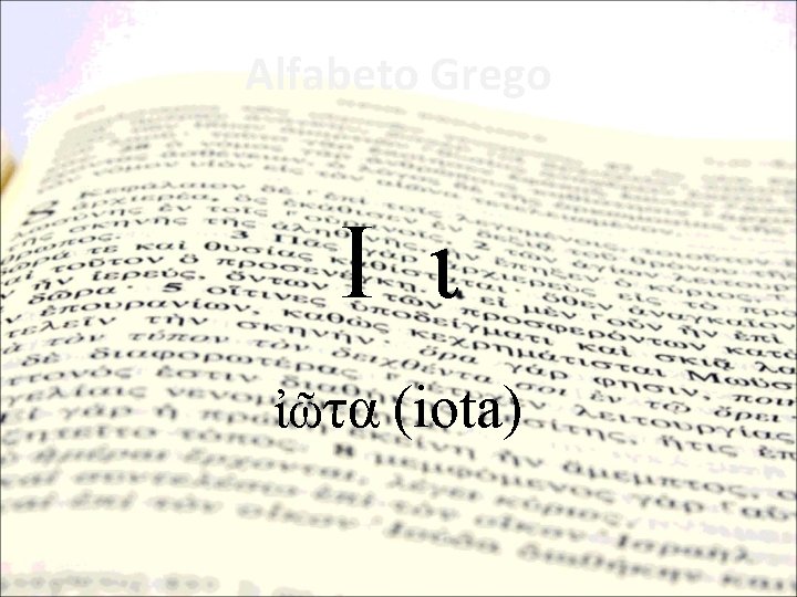 Alfabeto Grego Ι ι ἰῶτα (iota) 