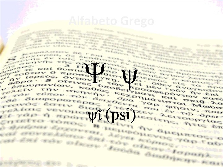 Alfabeto Grego Ψ ψ ψῖ (psi) 