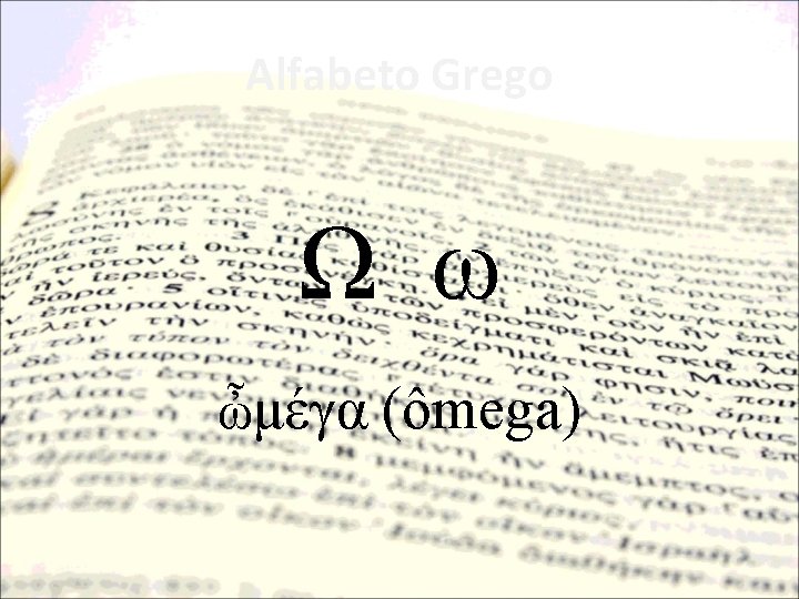 Alfabeto Grego Ω ω ὦμέγα (ômega) 