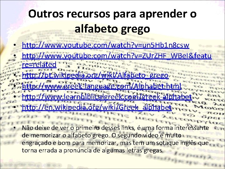 Outros recursos para aprender o alfabeto grego • http: //www. youtube. com/watch? v=un 5