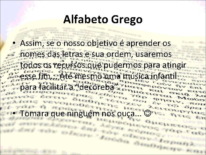 Alfabeto Grego • Assim, se o nosso objetivo é aprender os nomes das letras