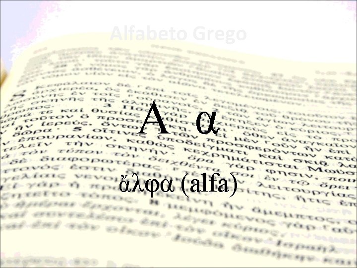 Alfabeto Grego Α α ἄλφα (alfa) 