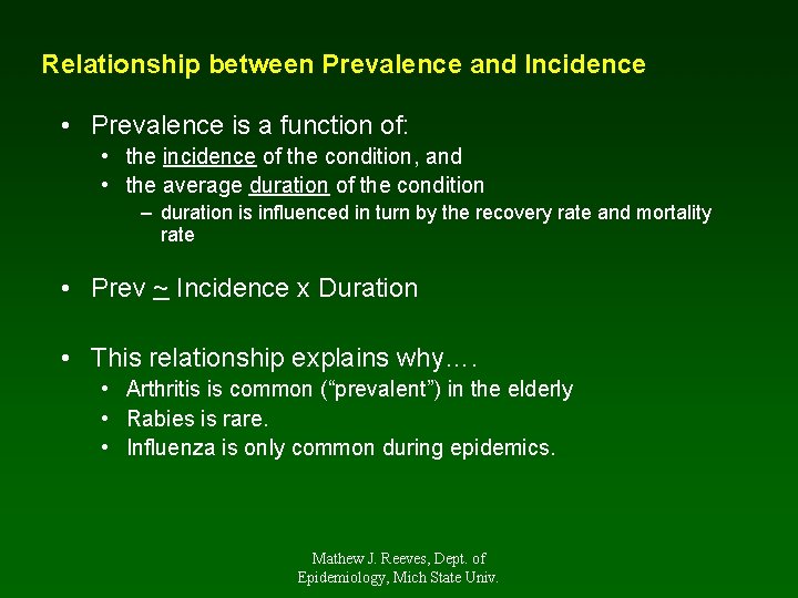 Relationship between Prevalence and Incidence • Prevalence is a function of: • the incidence