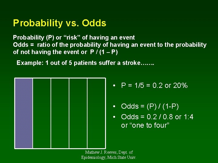 Probability vs. Odds Probability (P) or “risk” of having an event Odds = ratio