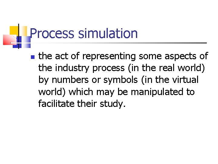 Process simulation the act of representing some aspects of the industry process (in the