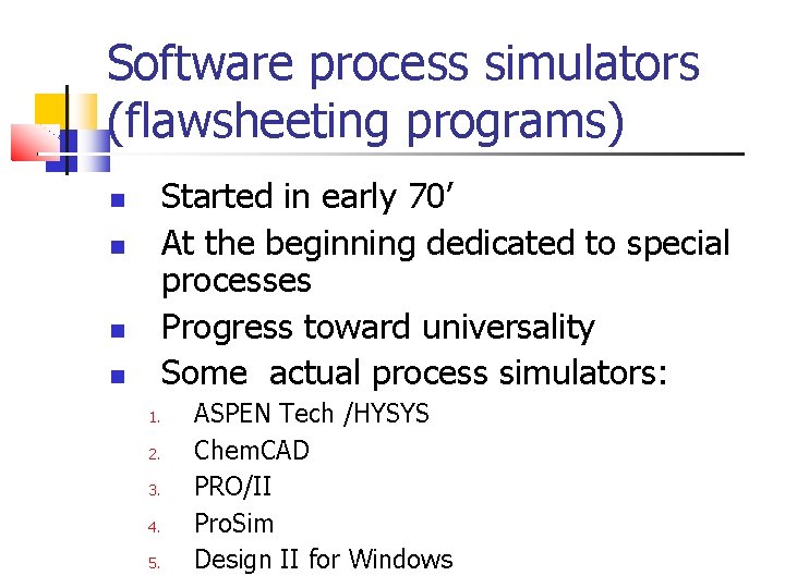 Software process simulators (flawsheeting programs) Started in early 70’ At the beginning dedicated to