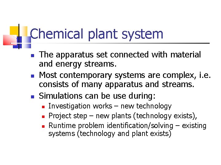 Chemical plant system The apparatus set connected with material and energy streams. Most contemporary