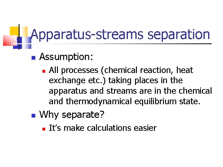 Apparatus-streams separation Assumption: All processes (chemical reaction, heat exchange etc. ) taking places in
