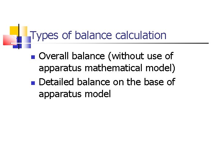 Types of balance calculation Overall balance (without use of apparatus mathematical model) Detailed balance