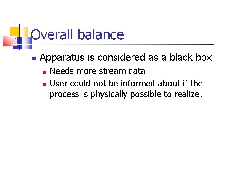 Overall balance Apparatus is considered as a black box Needs more stream data User