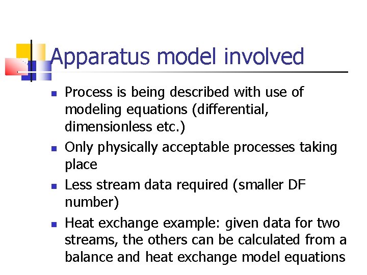 Apparatus model involved Process is being described with use of modeling equations (differential, dimensionless