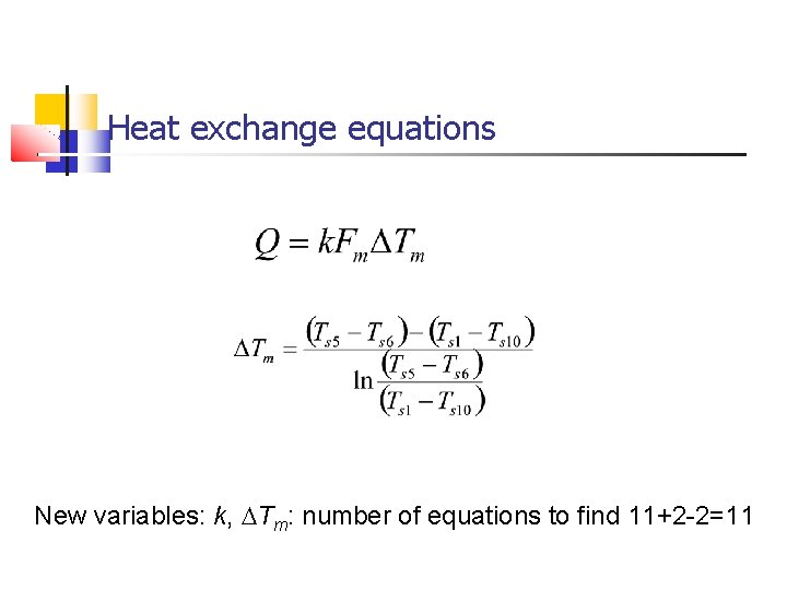 Heat exchange equations New variables: k, DTm: number of equations to find 11+2 -2=11