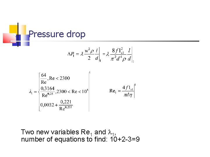 Pressure drop Two new variables Re 1 and l 1, number of equations to