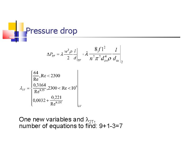Pressure drop One new variables and l 2 T, number of equations to find:
