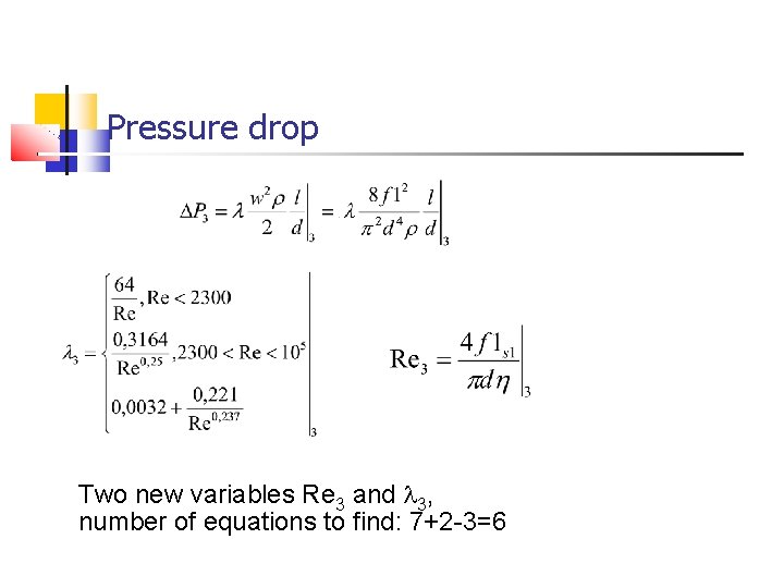 Pressure drop Two new variables Re 3 and l 3, number of equations to