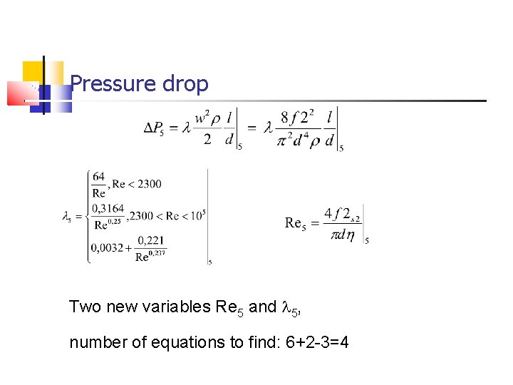 Pressure drop Two new variables Re 5 and l 5, number of equations to