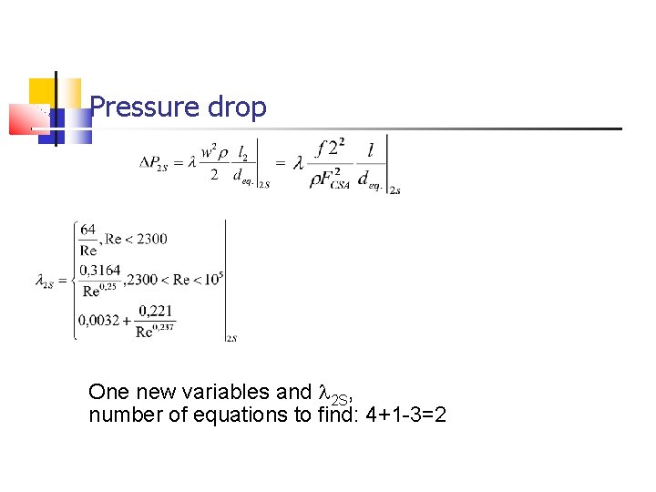 Pressure drop One new variables and l 2 S, number of equations to find: