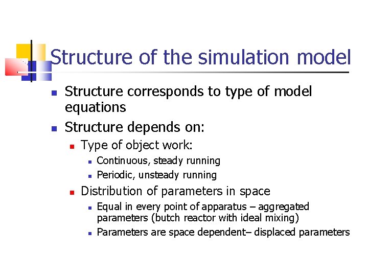 Structure of the simulation model Structure corresponds to type of model equations Structure depends