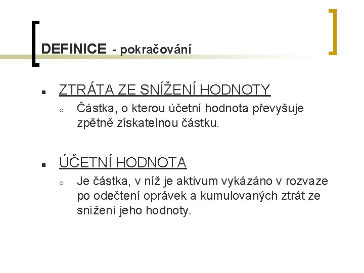 DEFINICE - pokračování n ZTRÁTA ZE SNÍŽENÍ HODNOTY ¡ n Částka, o kterou účetní