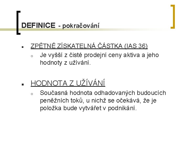 DEFINICE - pokračování n n ZPĚTNĚ ZÍSKATELNÁ ČÁSTKA (IAS 36) ¡ Je vyšší z