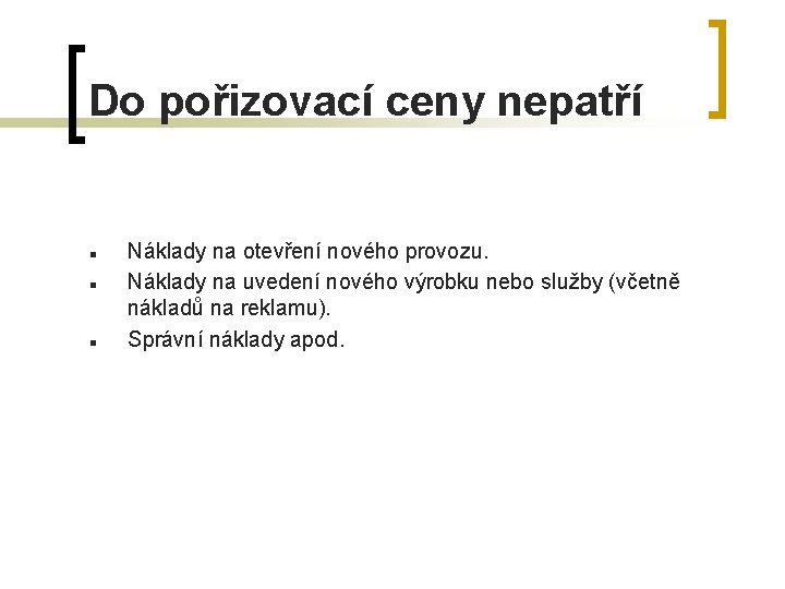 Do pořizovací ceny nepatří n n n Náklady na otevření nového provozu. Náklady na