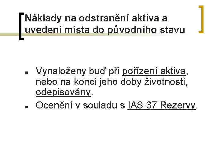 Náklady na odstranění aktiva a uvedení místa do původního stavu n n Vynaloženy buď