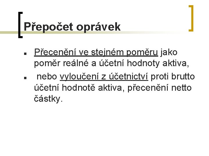 Přepočet oprávek n n Přecenění ve stejném poměru jako poměr reálné a účetní hodnoty