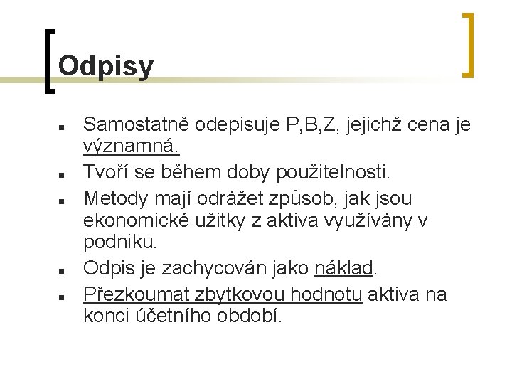 Odpisy n n n Samostatně odepisuje P, B, Z, jejichž cena je významná. Tvoří