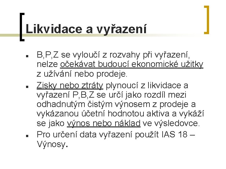 Likvidace a vyřazení n n n B, P, Z se vyloučí z rozvahy při