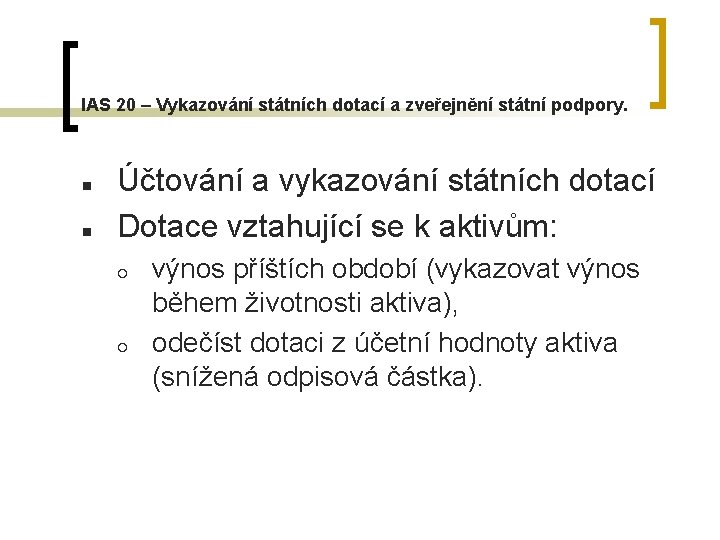 IAS 20 – Vykazování státních dotací a zveřejnění státní podpory. n n Účtování a