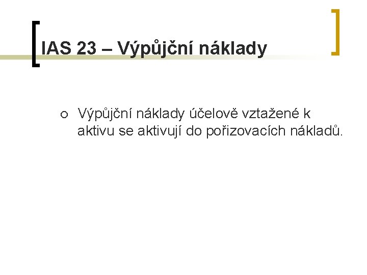 IAS 23 – Výpůjční náklady ¡ Výpůjční náklady účelově vztažené k aktivu se aktivují