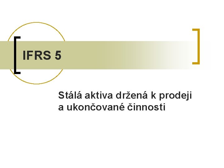 IFRS 5 Stálá aktiva držená k prodeji a ukončované činnosti 