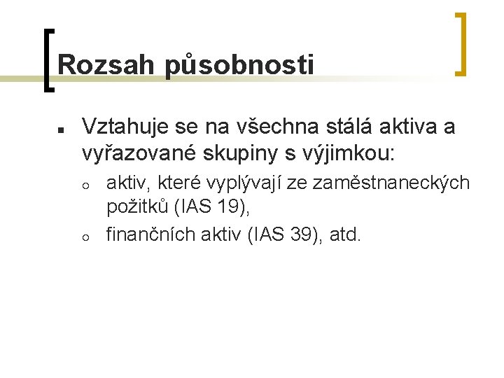 Rozsah působnosti n Vztahuje se na všechna stálá aktiva a vyřazované skupiny s výjimkou: