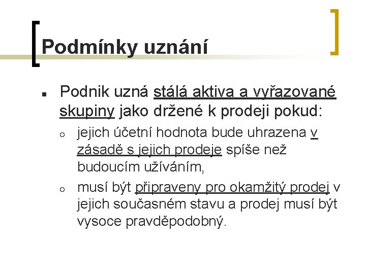Podmínky uznání n Podnik uzná stálá aktiva a vyřazované skupiny jako držené k prodeji