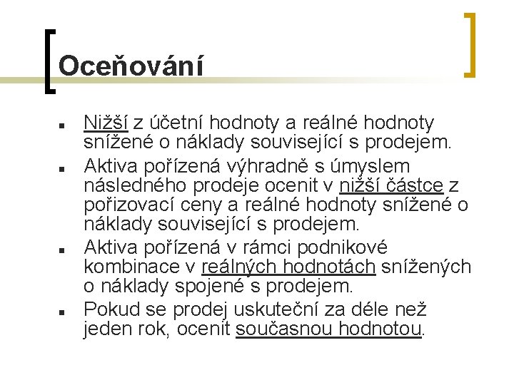 Oceňování n n Nižší z účetní hodnoty a reálné hodnoty snížené o náklady související