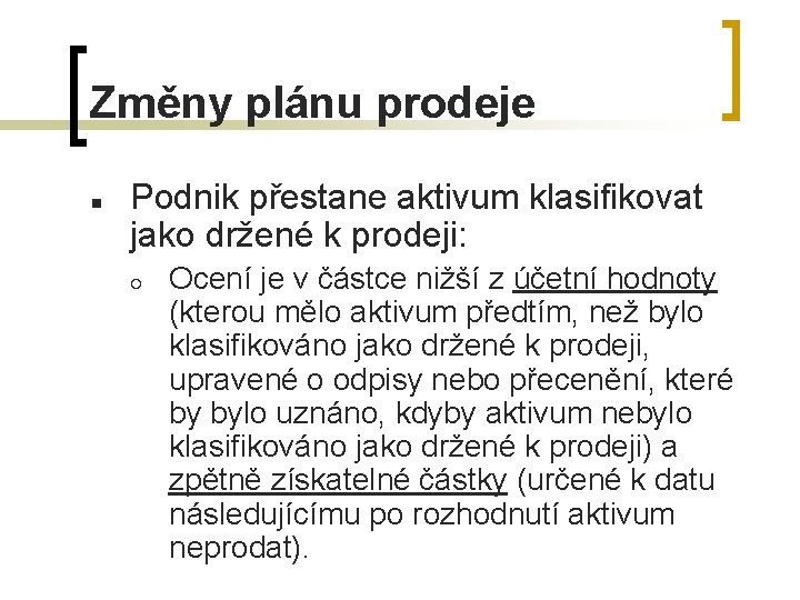 Změny plánu prodeje n Podnik přestane aktivum klasifikovat jako držené k prodeji: ¡ Ocení