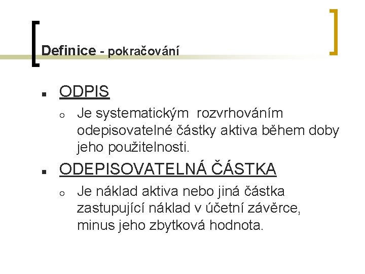 Definice - pokračování n ODPIS ¡ n Je systematickým rozvrhováním odepisovatelné částky aktiva během