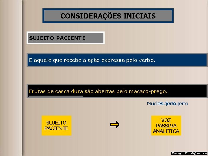 CONSIDERAÇÕES INICIAIS SUJEITO PACIENTE É aquele que recebe a ação expressa pelo verbo. Frutas